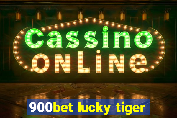 900bet lucky tiger